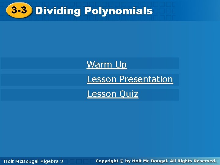 3 -3 Dividing Polynomials Warm Up Lesson Presentation Lesson Quiz Holt Mc. Dougal Algebra