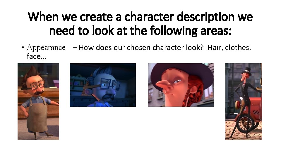 When we create a character description we need to look at the following areas: