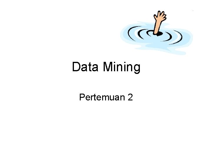 Data Mining Pertemuan 2 