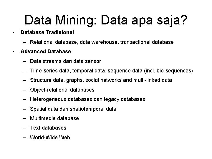 Data Mining: Data apa saja? • Database Tradisional – Relational database, data warehouse, transactional