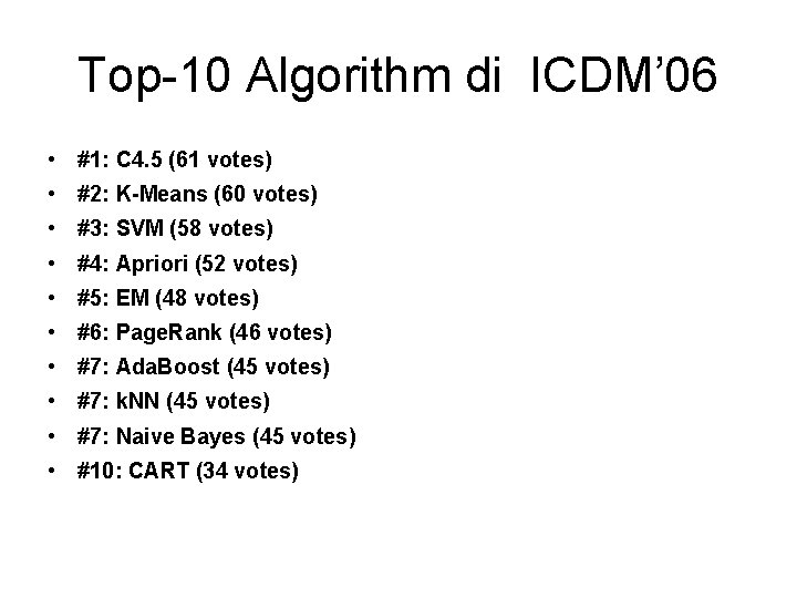 Top-10 Algorithm di ICDM’ 06 • #1: C 4. 5 (61 votes) • #2: