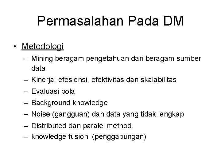 Permasalahan Pada DM • Metodologi – Mining beragam pengetahuan dari beragam sumber data –