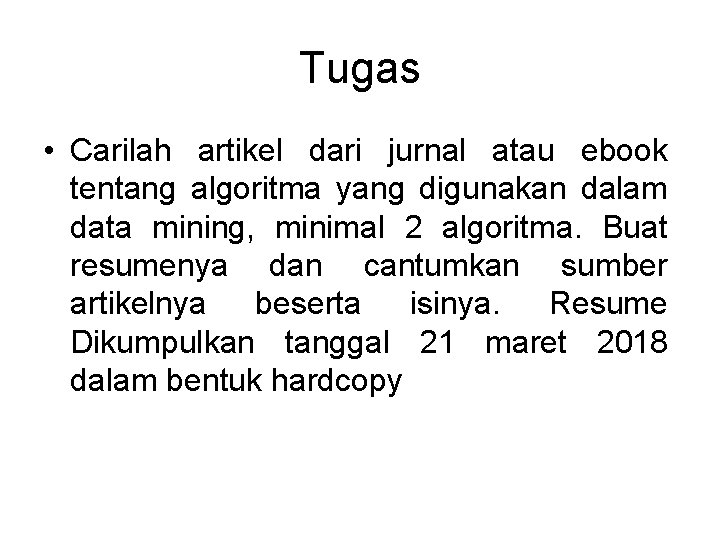 Tugas • Carilah artikel dari jurnal atau ebook tentang algoritma yang digunakan dalam data