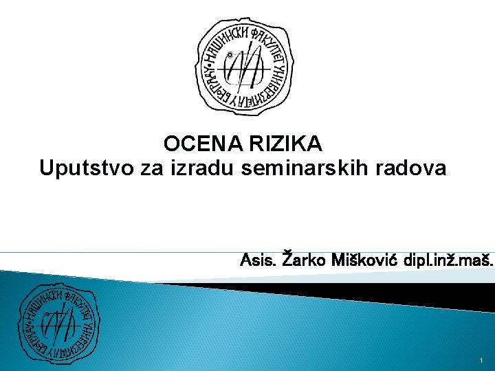 OCENA RIZIKA Uputstvo za izradu seminarskih radova Asis. Žarko Mišković dipl. inž. maš. 1