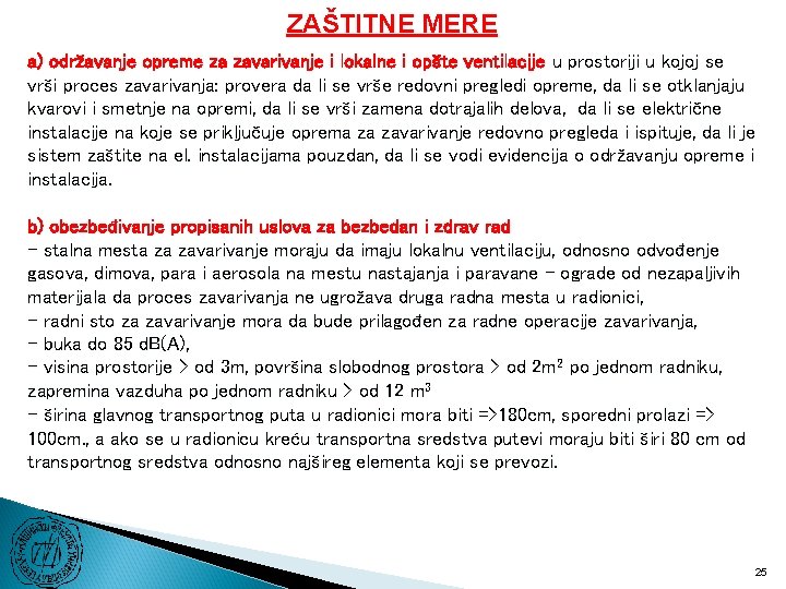 ZAŠTITNE MERE a) održavanje opreme za zavarivanje i lokalne i opšte ventilacije u prostoriji