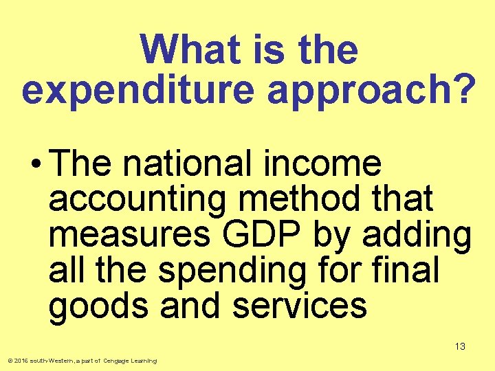 What is the expenditure approach? • The national income accounting method that measures GDP