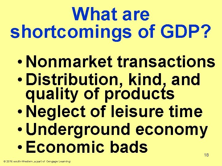 What are shortcomings of GDP? • Nonmarket transactions • Distribution, kind, and quality of