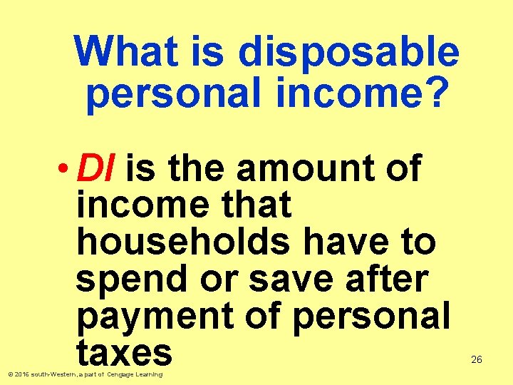 What is disposable personal income? • DI is the amount of income that households