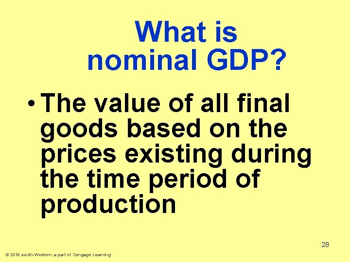 What is nominal GDP? • The value of all final goods based on the