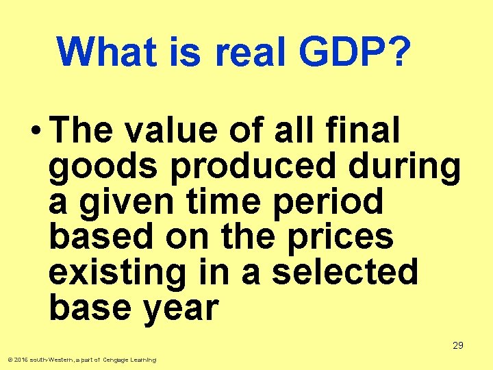 What is real GDP? • The value of all final goods produced during a