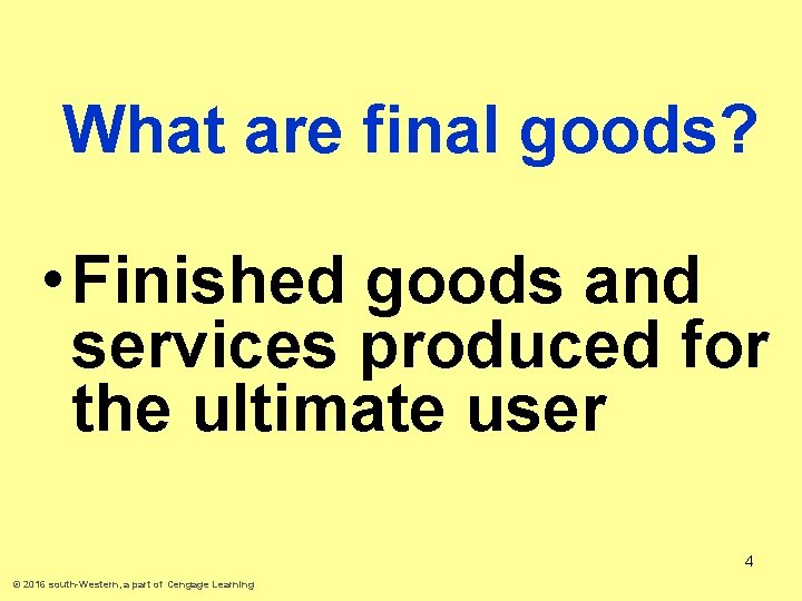 What are final goods? • Finished goods and services produced for the ultimate user