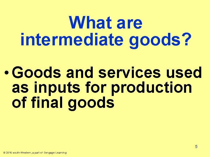 What are intermediate goods? • Goods and services used as inputs for production of