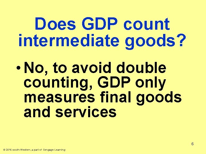 Does GDP count intermediate goods? • No, to avoid double counting, GDP only measures