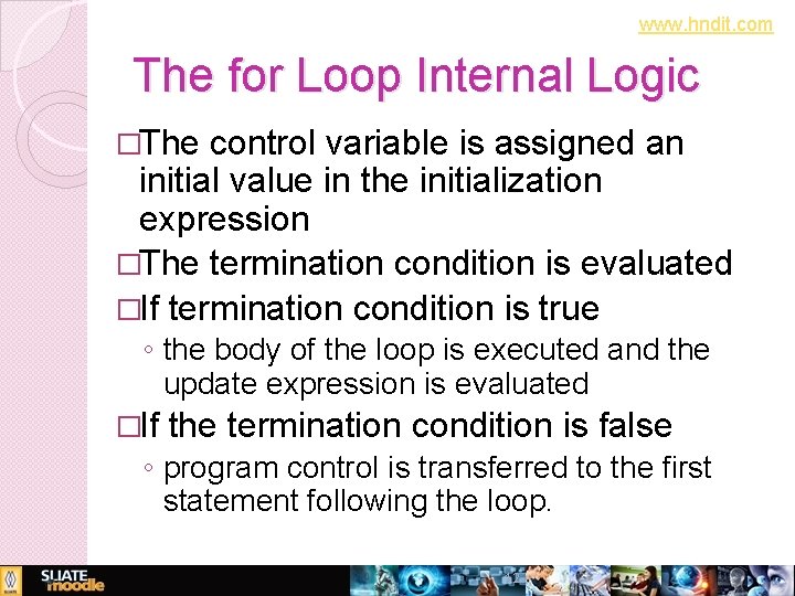 www. hndit. com The for Loop Internal Logic �The control variable is assigned an