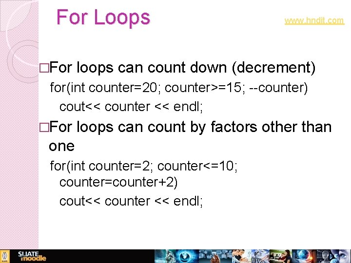 For Loops �For www. hndit. com loops can count down (decrement) for(int counter=20; counter>=15;