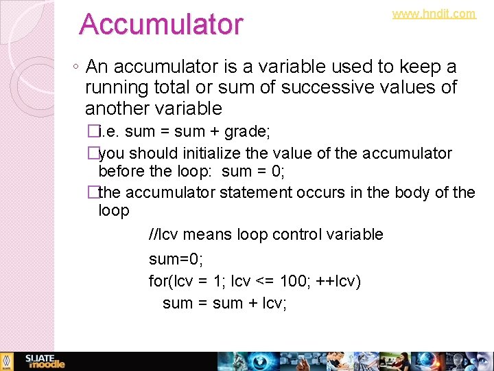 www. hndit. com Accumulator ◦ An accumulator is a variable used to keep a