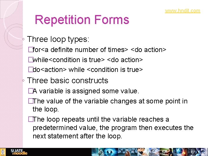 www. hndit. com Repetition Forms ◦ Three loop types: �for<a definite number of times>