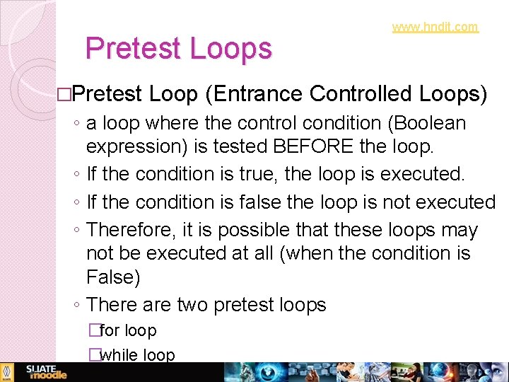 www. hndit. com Pretest Loops �Pretest Loop (Entrance Controlled Loops) ◦ a loop where