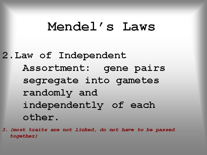 Mendel’s Laws 2. Law of Independent Assortment: gene pairs segregate into gametes randomly and