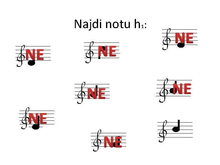 Najdi notu h 1: NE NE 