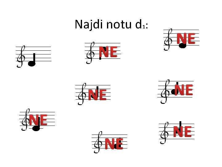 Najdi notu d 1: NE NE 