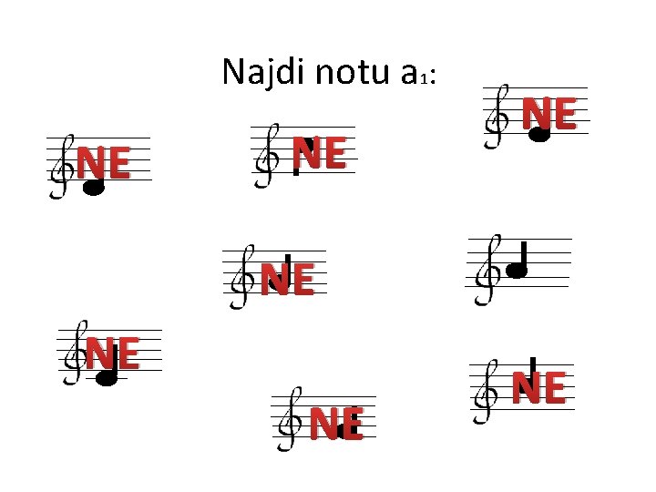 Najdi notu a 1: NE NE 