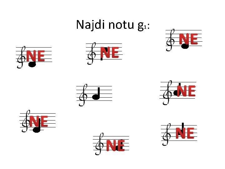 Najdi notu g 1: NE NE 