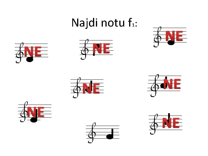 Najdi notu f 1: NE NE 