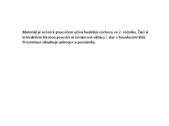 Materiál je určen k procvičení učiva hudební výchovy ve 2. ročníku. Žáci si interaktivní