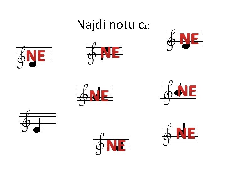 Najdi notu c 1: NE NE 