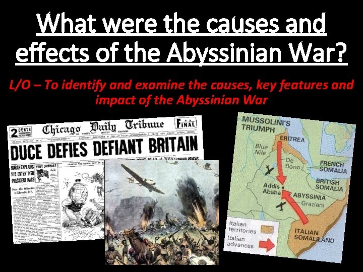 What were the causes and effects of the Abyssinian War? L/O – To identify