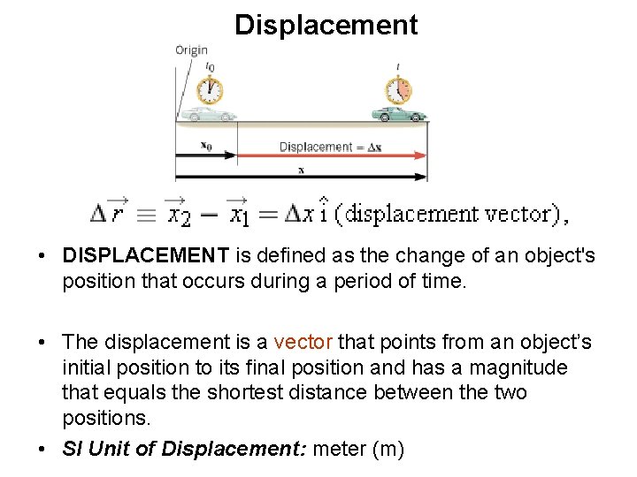 Displacement • DISPLACEMENT is defined as the change of an object's position that occurs