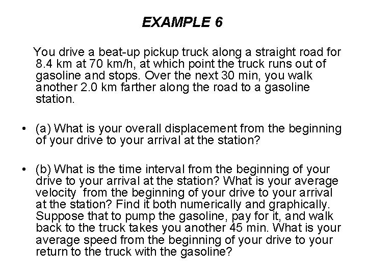EXAMPLE 6 You drive a beat-up pickup truck along a straight road for 8.