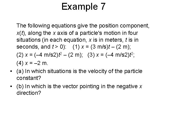 Example 7 The following equations give the position component, x(t), along the x axis