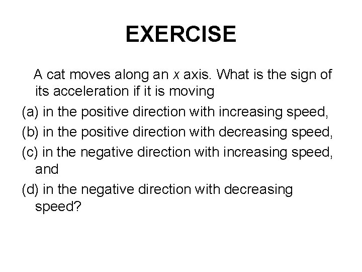 EXERCISE A cat moves along an x axis. What is the sign of its