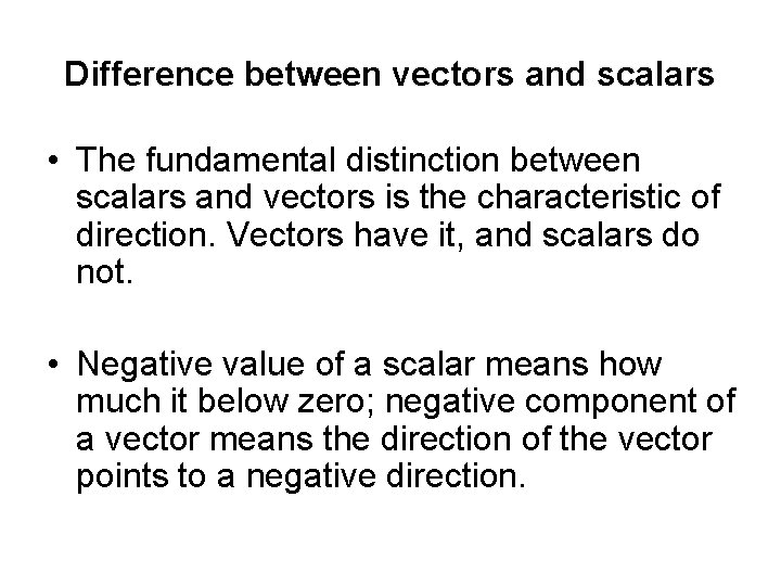 Difference between vectors and scalars • The fundamental distinction between scalars and vectors is