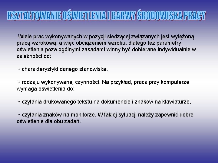 Wiele prac wykonywanych w pozycji siedzącej związanych jest wytężoną pracą wzrokową, a więc obciążeniem