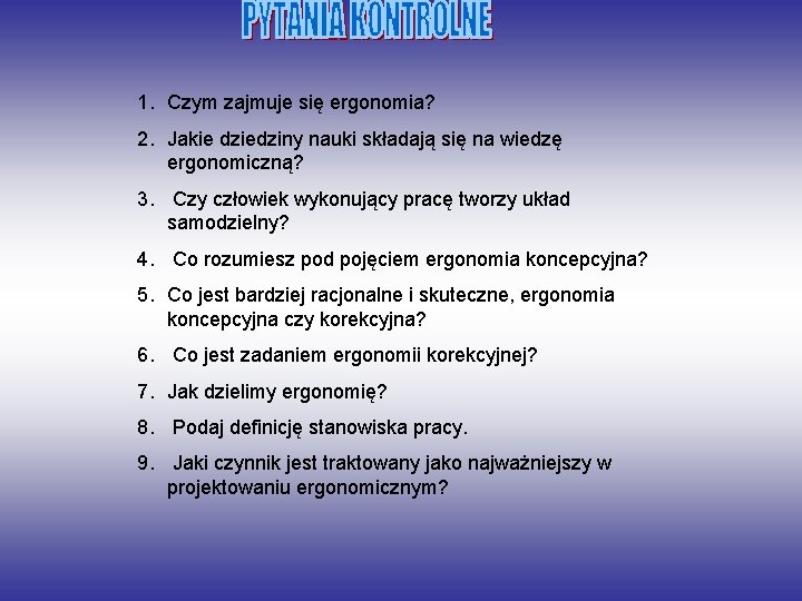 1. Czym zajmuje się ergonomia? 2. Jakie dziedziny nauki składają się na wiedzę ergonomiczną?