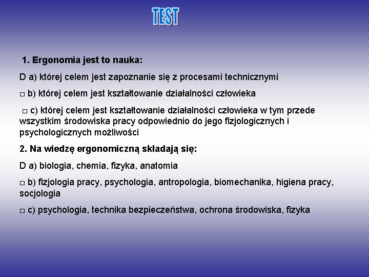 1. Ergonomia jest to nauka: D a) której celem jest zapoznanie się z procesami