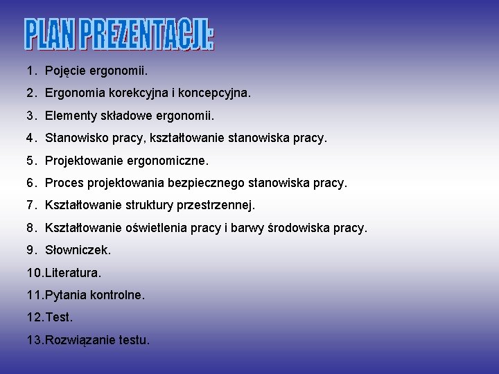 1. Pojęcie ergonomii. 2. Ergonomia korekcyjna i koncepcyjna. 3. Elementy składowe ergonomii. 4. Stanowisko