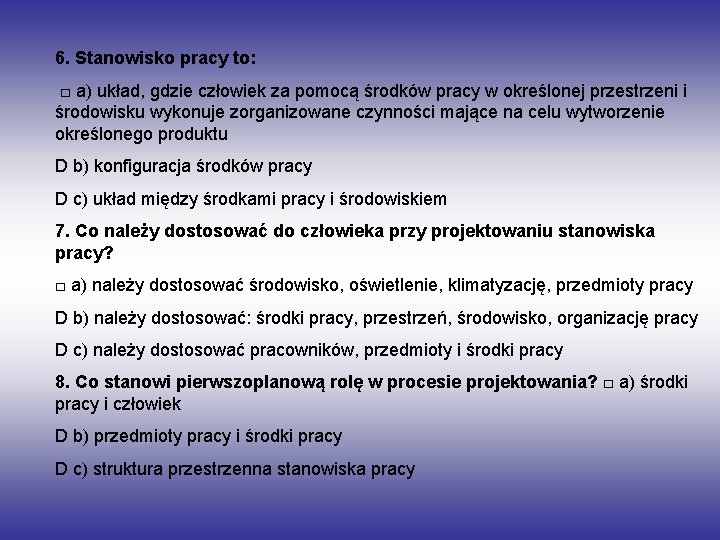 6. Stanowisko pracy to: □ a) układ, gdzie człowiek za pomocą środków pracy w