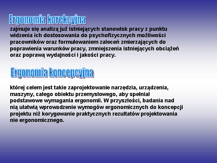 zajmuje się analizą już istniejących stanowisk pracy z punktu widzenia ich dostosowania do psychofizycznych