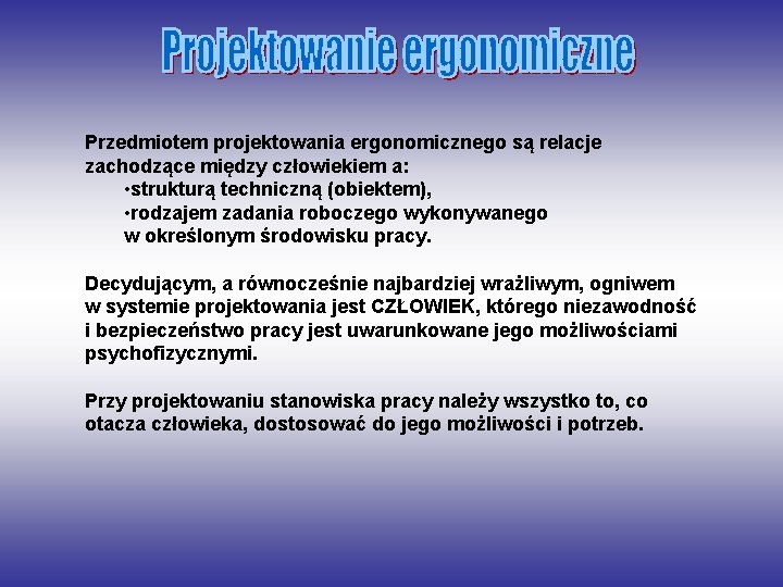 Przedmiotem projektowania ergonomicznego są relacje zachodzące między człowiekiem a: • strukturą techniczną (obiektem), •