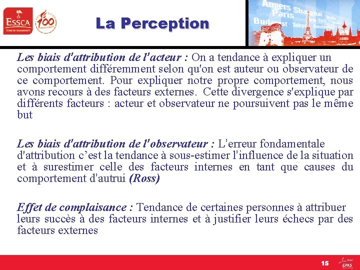 La Perception Les biais d’attribution de l’acteur : On a tendance à expliquer un