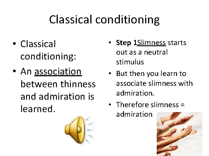Classical conditioning • Classical conditioning: • An association between thinness and admiration is learned. Classical conditioning • Classical conditioning: • An association between thinness and admiration is learned.