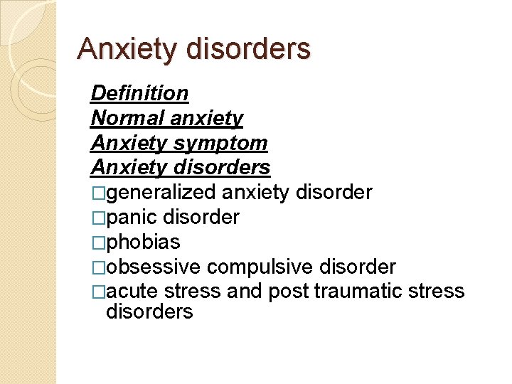 Anxiety disorders Definition Normal anxiety Anxiety symptom Anxiety disorders �generalized anxiety disorder �panic disorder