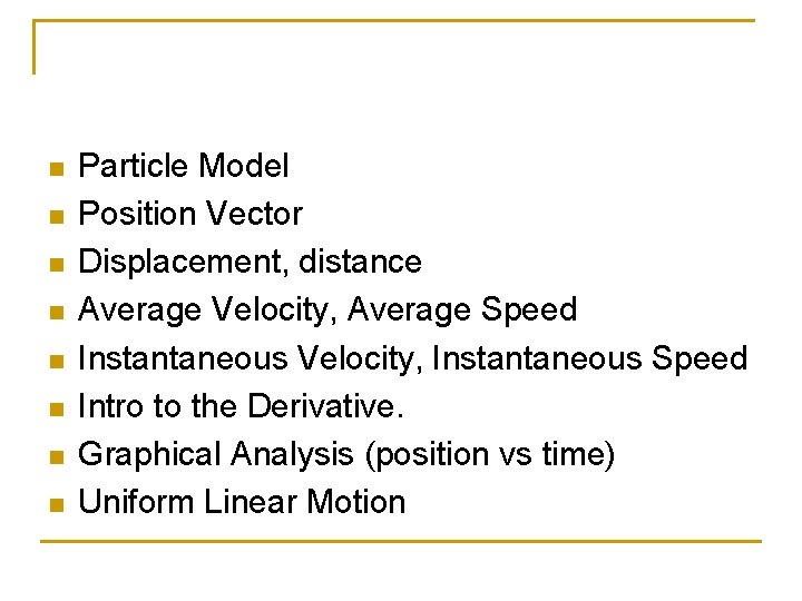 n n n n Particle Model Position Vector Displacement, distance Average Velocity, Average Speed