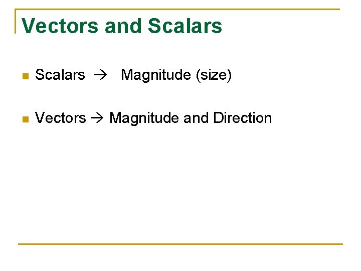 Vectors and Scalars n Scalars Magnitude (size) n Vectors Magnitude and Direction 