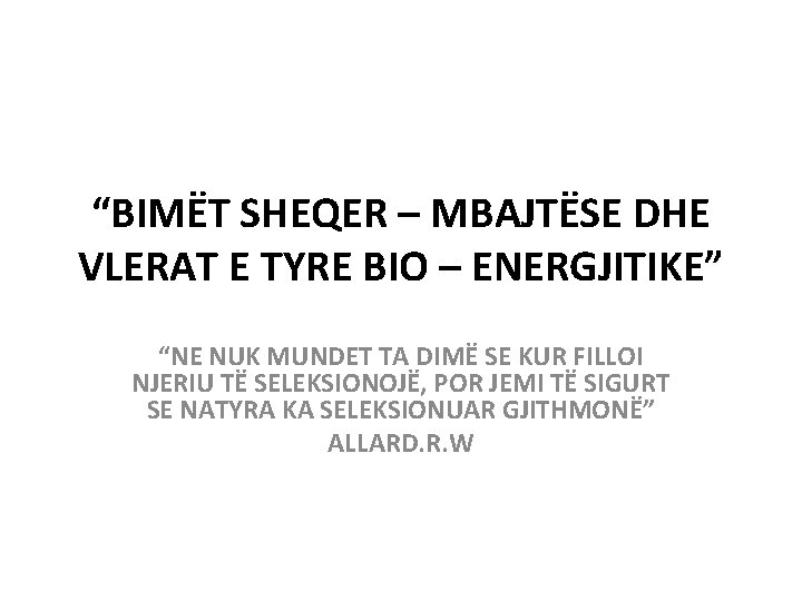 “BIMËT SHEQER – MBAJTËSE DHE VLERAT E TYRE BIO – ENERGJITIKE” “NE NUK MUNDET