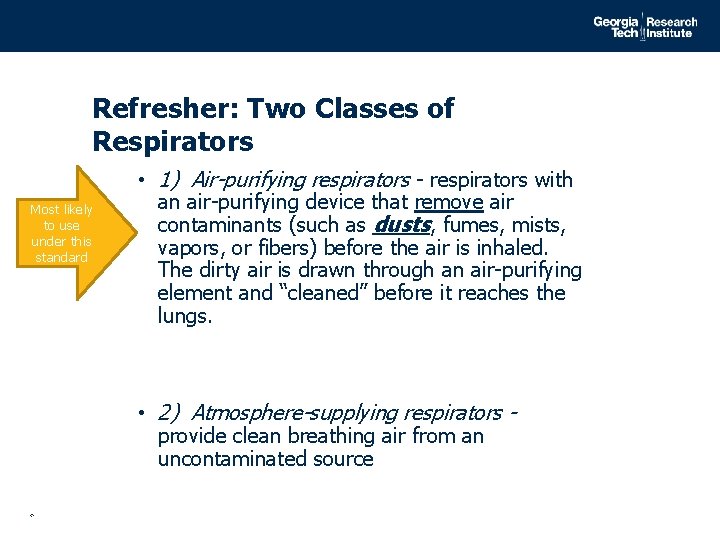 Refresher: Two Classes of Respirators Most likely to use under this standard • 1)